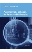 Produktpiraterie Im Bereich Des Patent- Und Markenrechts: Darstellung Der Juristischen, Wirtschaftlichen Und Technischen Maßnahmen Zur Bekaempfung Der Produktpiraterie in Der Volksrepublik China