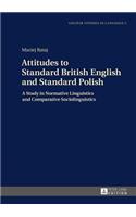 Attitudes to Standard British English and Standard Polish: A Study in Normative Linguistics and Comparative Sociolinguistics