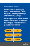 Interpreting in a Changing World: New Scenarios, Technologies, Training Challenges and Vulnerable Groups La interpretación en un mundo cambiante: nuevos escenarios, tecnologías, reto