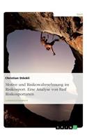 Motive und Risikowahrnehmung im Risikosport. Eine Analyse von fünf Risikosportarten
