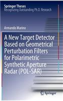 A New Target Detector Based on Geometrical Perturbation Filters for Polarimetric Synthetic Aperture Radar (POL-SAR)