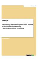 Ermittlung der Eigenkapitalrendite bei der Unternehmensbewertung. Zukunftsorientierte Verfahren