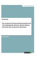 modernen Kommunikationsmittel und Das Dialogische Prinzip Martin Bubers. Die Krisis des modernen Menschen