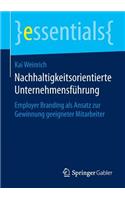 Nachhaltigkeitsorientierte Unternehmensführung: Employer Branding als Ansatz zur Gewinnung geeigneter Mitarbeiter(essentials)
