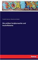 Die antiken Sculpturwerke und Inschriftsteine