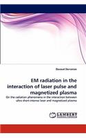 Em Radiation in the Interaction of Laser Pulse and Magnetized Plasma