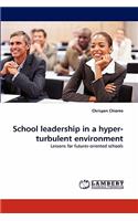 School Leadership in a Hyper-Turbulent Environment