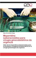Meperidina Subaracnoidea Para Cirugia Ginecobstetrica de Urgencia