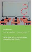 Mittendrin - aussortiert ?: Die (schulische) Inklusion unseres hörgeschädigten Kindes