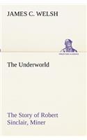 Underworld The Story of Robert Sinclair, Miner