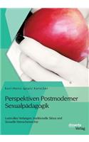 Perspektiven Postmoderner Sexualpädagogik
