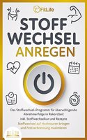 STOFFWECHSEL ANREGEN: Das Stoffwechsel-Programm fur uberwaltigende Abnehmerfolge in Rekordzeit inkl. Stoffwechselkur und Rezepte - Stoffwechsel auf Hochtouren bringen und Fettverbrennung maximieren