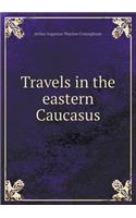 Travels in the eastern Caucasus: (English)