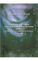 The Bible and Higher Criticism Read at the Summer School of the American Institute of Christian Philosophy