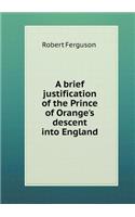 A brief justification of the Prince of Orange's descent into England: (English)