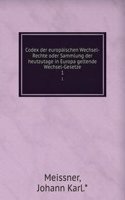 Codex der europaischen Wechsel-Rechte oder Sammlung der heutzutage in Europa geltende Wechsel-Gesetze