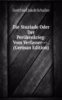 Die Stuziade Oder Der Perukenkrieg: Vom Verfasser--- . (German Edition)