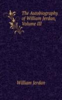 Autobiography of William Jerdan, Volume III