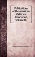 Publications of the American Statistical Association, Volume IX