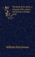 book of the dairy; a manual of the science and practice of dairy work