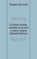 El ultimo brindis: zarzuela en un acto y cuatro cuadros (Spanish Edition)