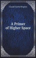 Primer of Higher Space