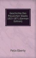 Geschichte Des Preusichen Staats: 1815-1871 (German Edition)