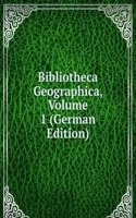 Bibliotheca Geographica, Volume 1 (German Edition)