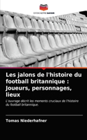 Les jalons de l'histoire du football britannique