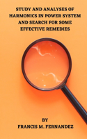Study and Analyses of Harmonics in Power System and Search for Some Effective Remedies