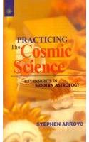Practicing the Cosmic Science: Key Insights in Modern Astrology