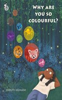 Why Are You So Colourful?