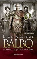Balbo. La mano izquierda de Cesar.: Las aventuras de un hispano en la Roma de Julio Cesar y Pompeyo