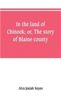 In the land of Chinook; or, The story of Blaine county