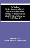 Works Of The Rev. Jonathan Swift, D.D., Dean Of St. Patricks, Dublin Arranged By Thomas Sheridan A.M. With Notes, Historical And Critical (Volume Xix)