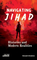 Navigating Jihad: Histories and Modern Realities: Histories and Modern Realities