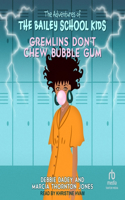 Gremlins Don't Chew Bubble Gum: (13 Adventures of the Bailey School Kids)