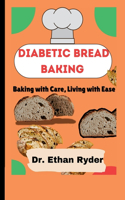 Diabetic Bread Baking: Baking with Care, Living with Ease