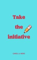 Take The Initiative