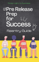 Pre Release Prep for Success: Reentry Guide