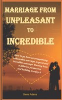 Marriage from Unpleasant to Incredible