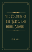 The Country of the Blind, and Other Stories: Gold Deluxe Edition