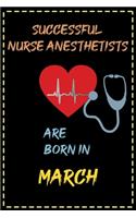 successful nurse anesthetist are born in March- journal notebook birthday gift for nurses