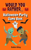 Would You Rather Halloween Party Game Book: Spooky Fun Halloween Questions For Kids And The Entire Family