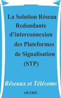La Solution Réseau Redondante d'interconnexion des Plateformes de Signalisation (STP)