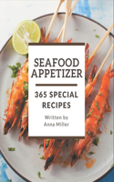 365 Special Seafood Appetizer Recipes: Let's Get Started with The Best Seafood Appetizer Cookbook!