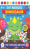 Dot Markers Dinosaur Activity Book For Toddlers and Kids: Age 2 - 4 Preschool SHAPES, NUMBERS and Alphabet Fine motor skills Cute Dino and T-rex coloring dots book