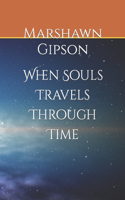 When Souls Travels Through Time