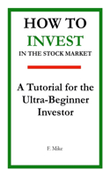 How to Invest in the Stock Market: A Tutorial for the Ultra-Beginner Investor