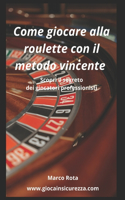 Come giocare alla roulette con il metodo vincente